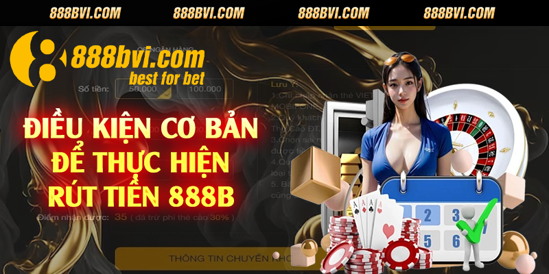 Điều kiện cơ bản để thực hiện rút tiền 888b